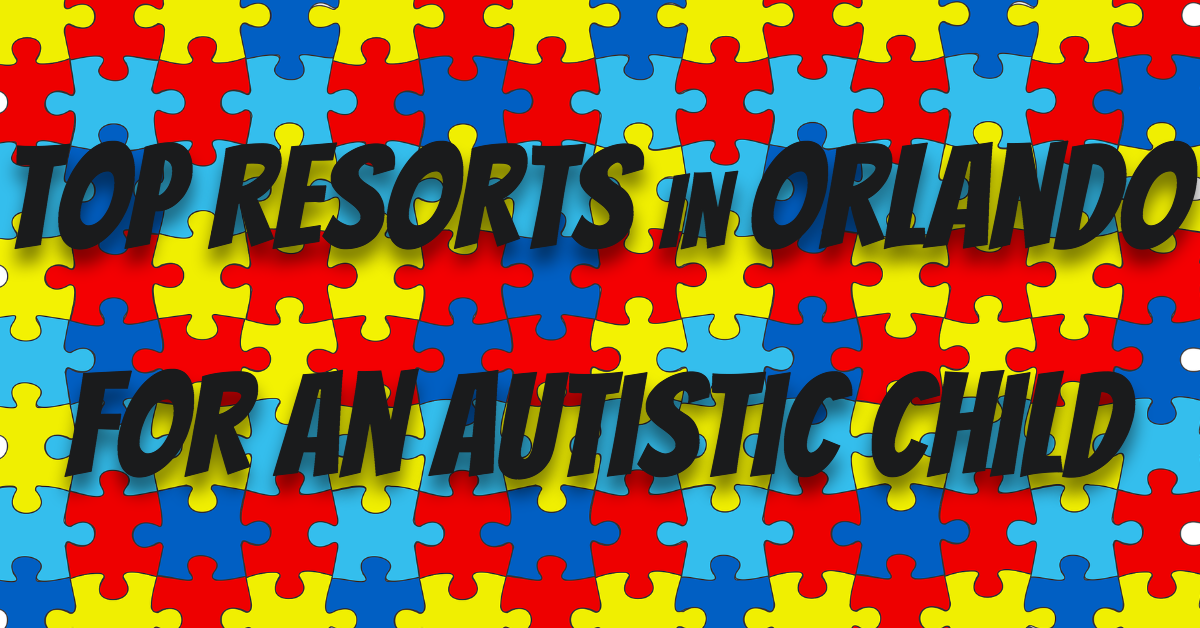 Autism Friendly Resorts In Orlando